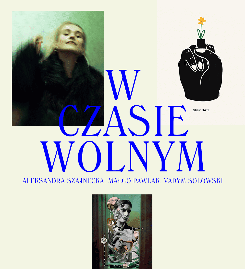 W czasie wolnym: Aleksandra Szajnecka, Małgo Pawlak, Vadym Solowski