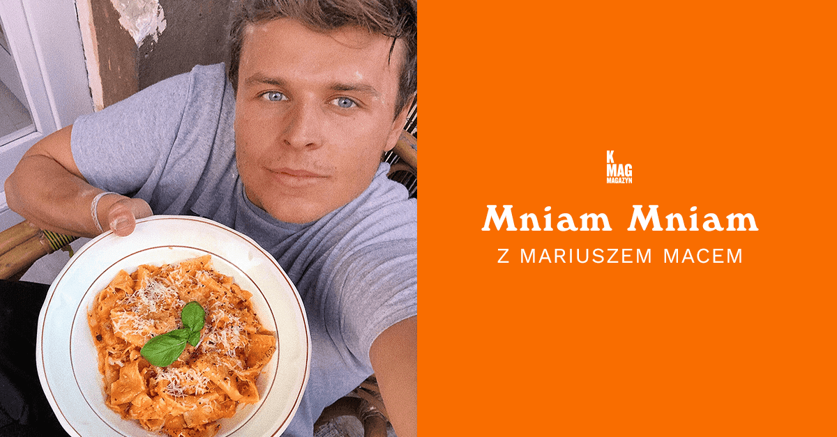 K MAG Mniam Mniam z Mariuszem Macem: Pasta alla Vodka