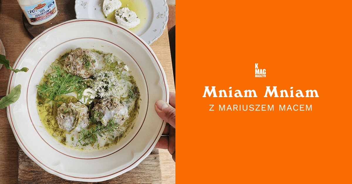 K MAG Mniam Mniam z Mariuszem Macem:  yuvarlakia, grecka letnia zupa z klopsikami