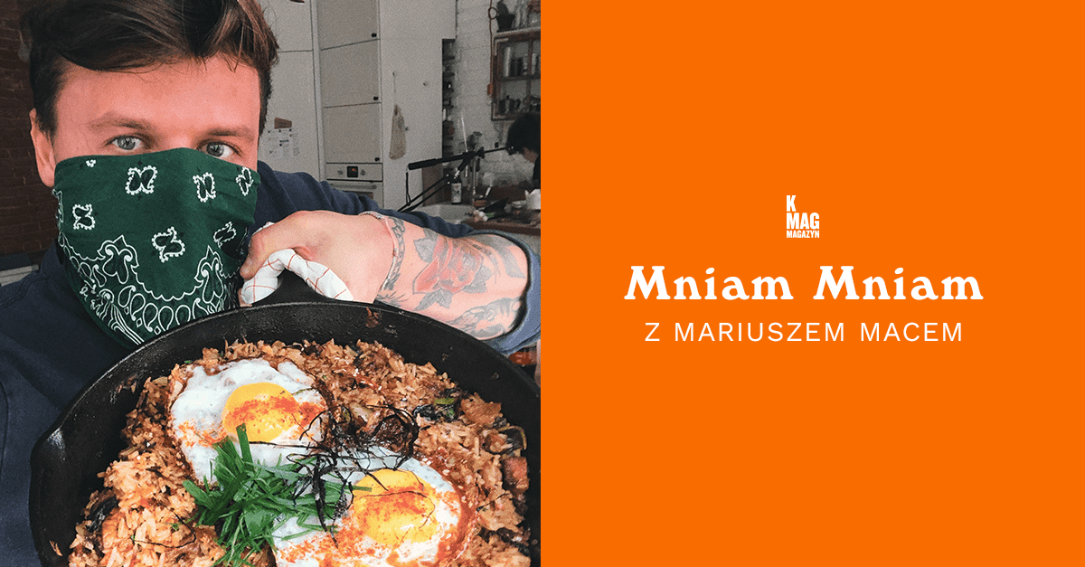 K MAG Mniam Mniam z Mariuszem Macem: Kimchi Fried Rice
