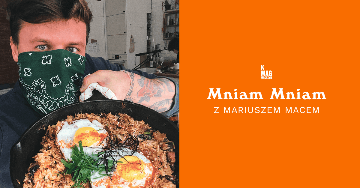 K MAG Mniam Mniam z Mariuszem Macem: Kimchi Fried Rice