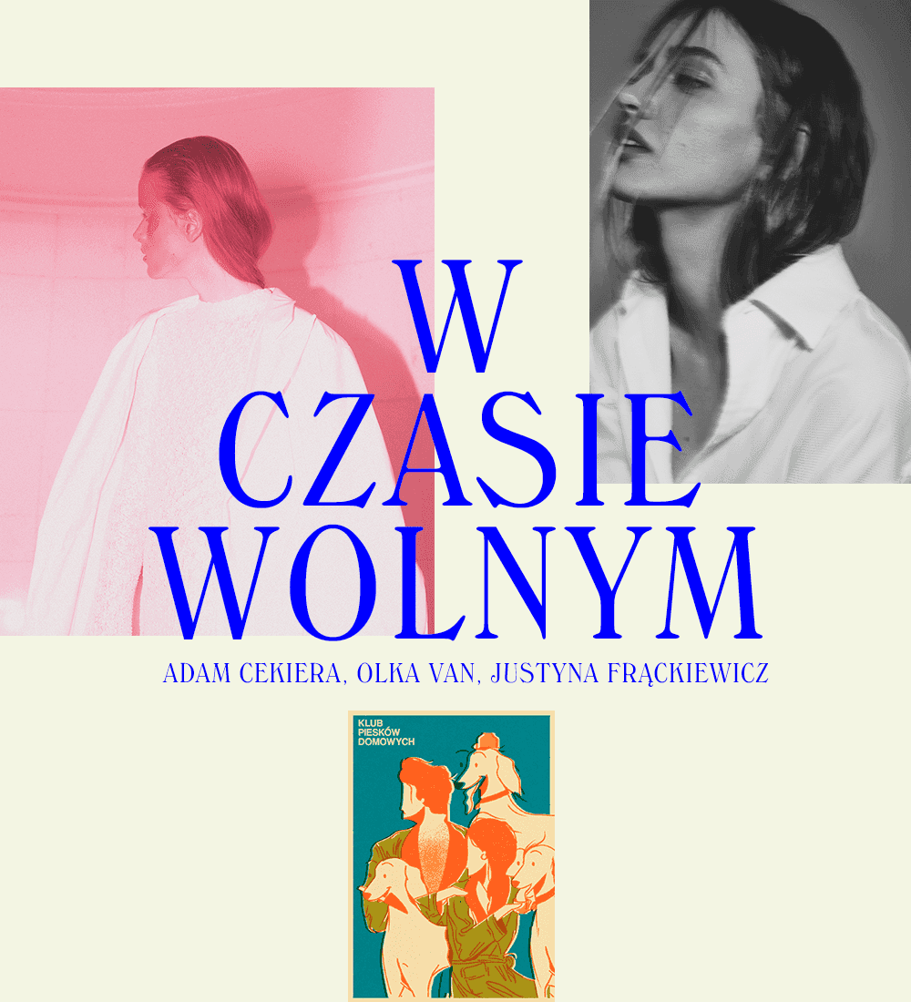 W czasie wolnym: Justyna Frąckiewicz, Olka Van, Adam Cekiera