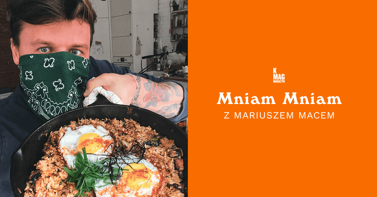 K MAG Mniam Mniam z Mariuszem Macem: Kimchi Fried Rice